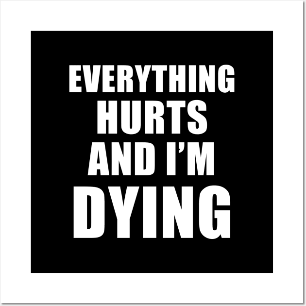 Everything Hurts And I'm Dying Wall Art by quoteee